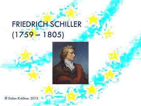 FRIEDRICH SCHILLER (1759 – 1805)