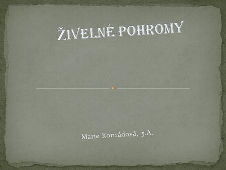 Živelné pohromy Marie Konrádová, 5.A..