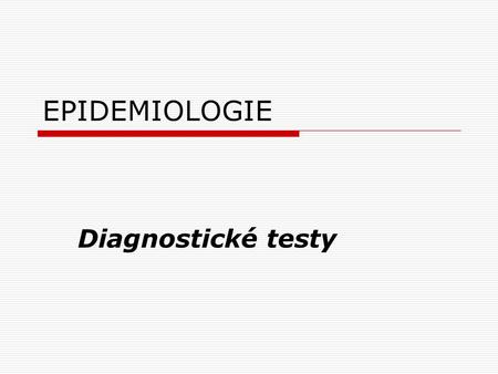 EPIDEMIOLOGIE Diagnostické testy.