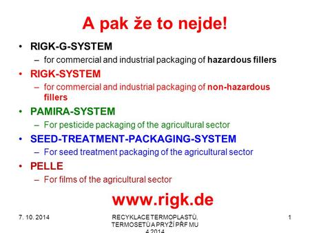 A pak že to nejde! RIGK-G-SYSTEM –for commercial and industrial packaging of hazardous fillers RIGK-SYSTEM –for commercial and industrial packaging of.