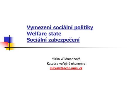 Vymezení sociální politiky Welfare state Sociální zabezpečení