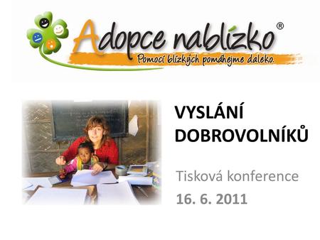 VYSLÁNÍ DOBROVOLNÍKŮ Tisková konference 16. 6. 2011.