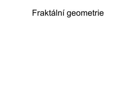 Fraktální geometrie.
