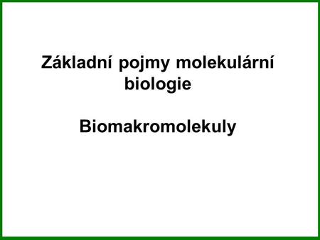 Základní pojmy molekulární biologie Biomakromolekuly