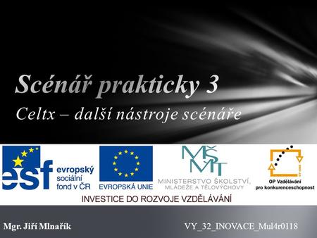 Celtx – další nástroje scénáře VY_32_INOVACE_Mul4r0118Mgr. Jiří Mlnařík.