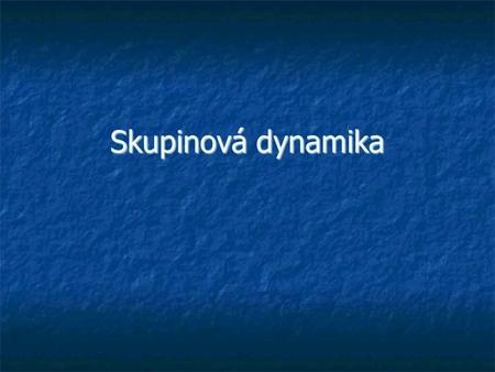 Skupinová dynamika.