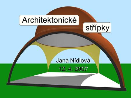 Architektonické Jana Nídlová 12. 4. 2007 střípky.