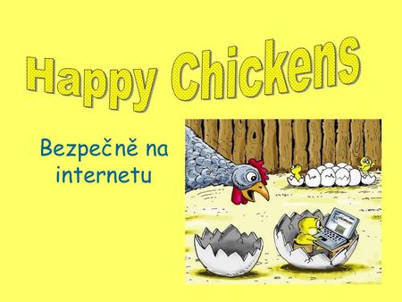 Happy Chickens Bezpečně na internetu.