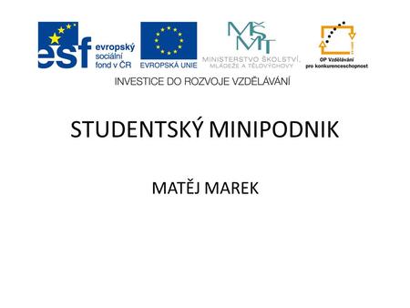 STUDENTSKÝ MINIPODNIK MATĚJ MAREK. firma Matěj Marek (Manufaktura Wolkerova) sídlo: Wolkerova 2941, Havlíčkův Brod, 58001.