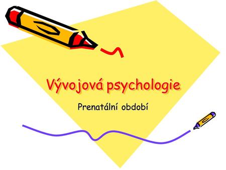 Vývojová psychologie Prenatální období.