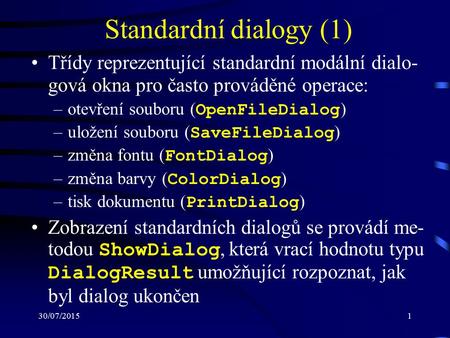 30/07/20151 Standardní dialogy (1) Třídy reprezentující standardní modální dialo- gová okna pro často prováděné operace: –otevření souboru ( OpenFileDialog.