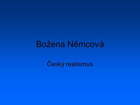 Božena Němcová Český realismus.
