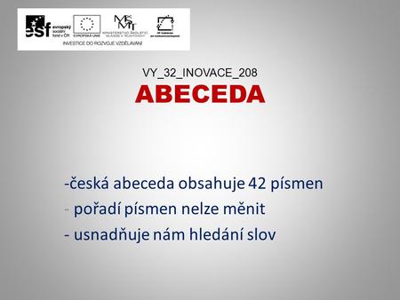 česká abeceda obsahuje 42 písmen pořadí písmen nelze měnit