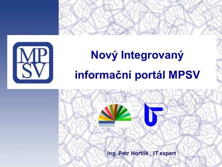 informační portál MPSV Ing. Petr Hortlík , IT expert