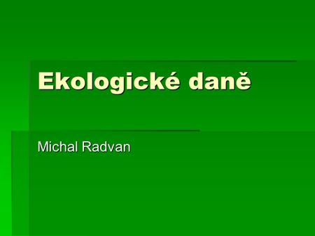 Ekologické daně Michal Radvan.