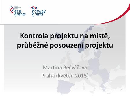 Kontrola projektu na místě, průběžné posouzení projektu Martina Bečvářová Praha (květen 2015)