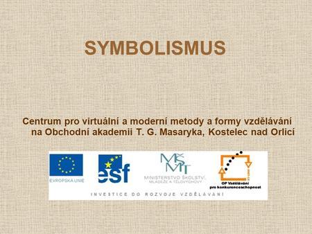 SYMBOLISMUS Centrum pro virtuální a moderní metody a formy vzdělávání na Obchodní akademii T. G. Masaryka, Kostelec nad Orlicí.