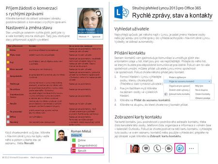 © 2012 Microsoft Corporation. Všechna práva vyhrazena. Přidání kontaktu Seznam kontaktů vám zjednodušuje komunikaci a umožňuje zjistit stav a kontaktní.