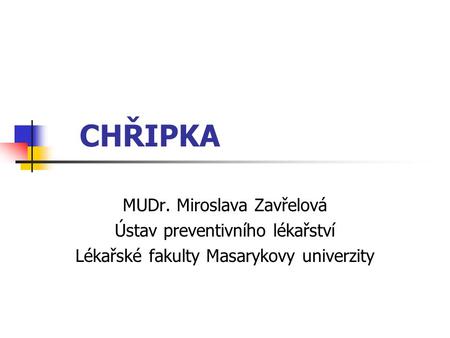 CHŘIPKA MUDr. Miroslava Zavřelová Ústav preventivního lékařství Lékařské fakulty Masarykovy univerzity.