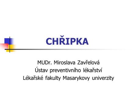 CHŘIPKA MUDr. Miroslava Zavřelová Ústav preventivního lékařství