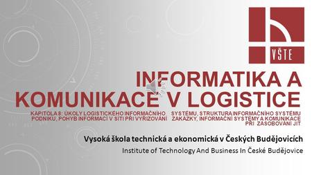 Informatika a komunikace v logistice Kapitola 8: Úkoly logistického informačního 	systému, Struktura informačního systému 	podniku, Pohyb informací v síti.