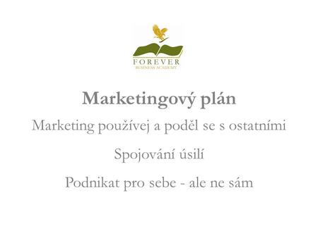 Marketingový plán Marketing používej a poděl se s ostatními Spojování úsilí Podnikat pro sebe - ale ne sám Welcome.