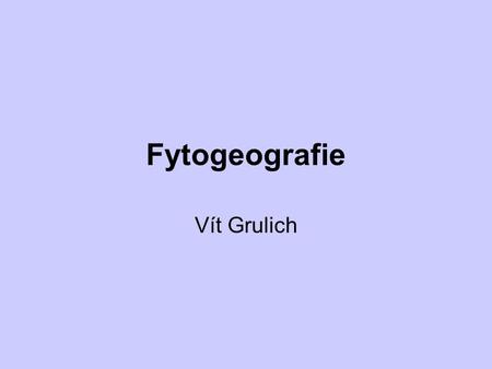 Fytogeografie Vít Grulich.