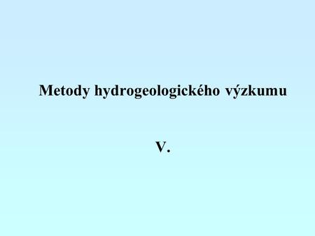 Metody hydrogeologického výzkumu V.