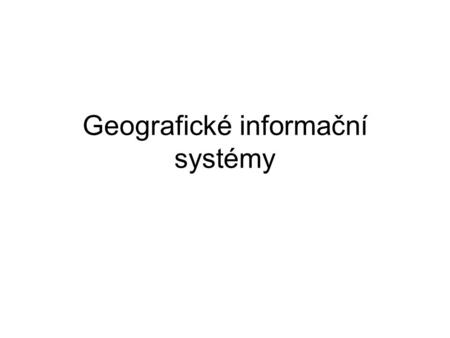 Geografické informační systémy