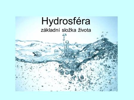 Hydrosféra základní složka života