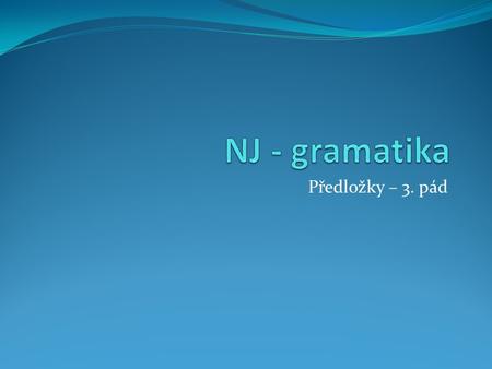 NJ - gramatika Předložky – 3. pád.