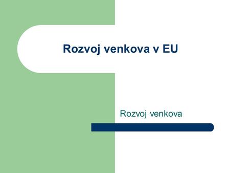 Rozvoj venkova v EU Rozvoj venkova.