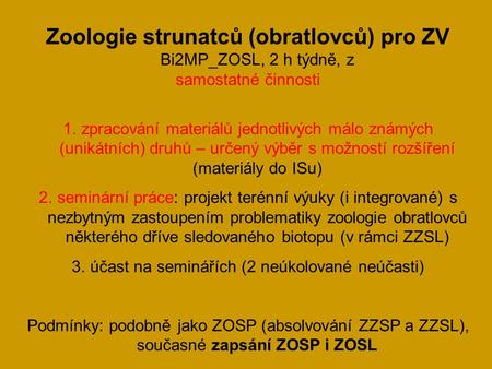 Zoologie strunatců (obratlovců) pro ZV Bi2MP_ZOSL, 2 h týdně, z samostatné činnosti 1.zpracování materiálů jednotlivých málo známých (unikátních) druhů.