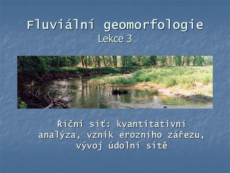 Fluviální geomorfologie Lekce 3