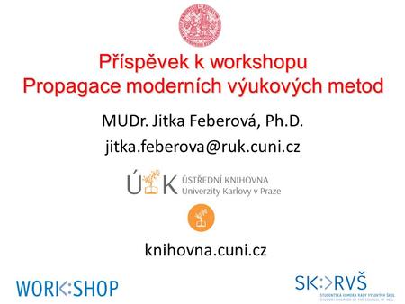 Příspěvek k workshopu Propagace moderních výukových metod MUDr. Jitka Feberová, Ph.D. knihovna.cuni.cz.