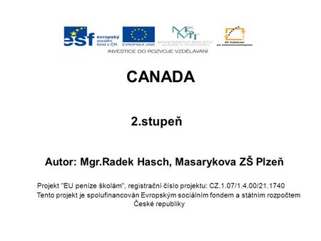 CANADA 2.stupeň Autor: Mgr.Radek Hasch, Masarykova ZŠ Plzeň Projekt EU peníze školám, registrační číslo projektu: CZ.1.07/1.4.00/21.1740 Tento projekt.