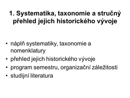 1. Systematika, taxonomie a stručný přehled jejich historického vývoje