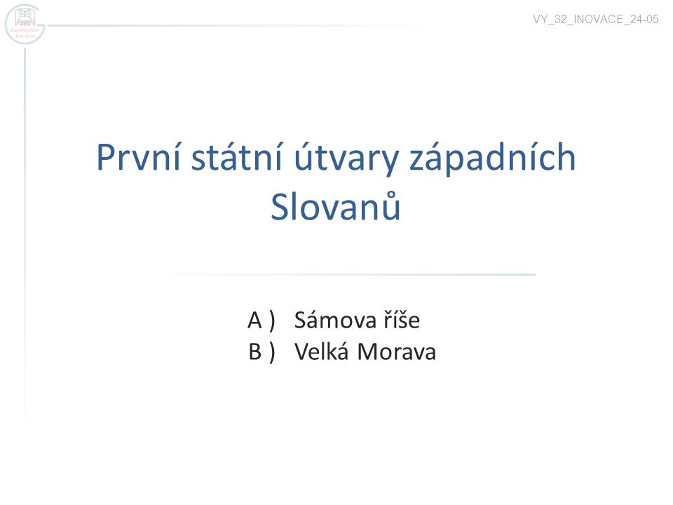 Jak se jmenoval první státní útvar západních Slovanů kdy vznikl a kdy zanikl?