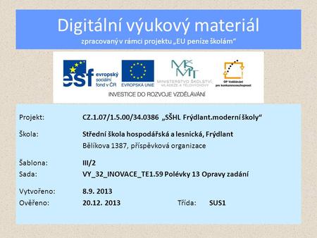 Digitální výukový materiál zpracovaný v rámci projektu „EU peníze školám“ Projekt:CZ.1.07/1.5.00/34.0386 „SŠHL Frýdlant.moderní školy“ Škola:Střední škola.