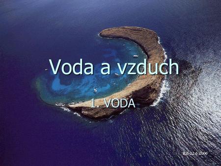 Voda a vzduch 1. VODA RZ-22.6.2006.