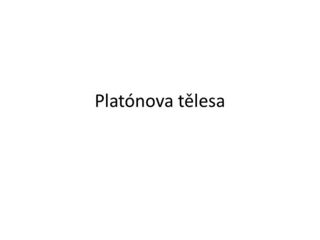 Platónova tělesa.