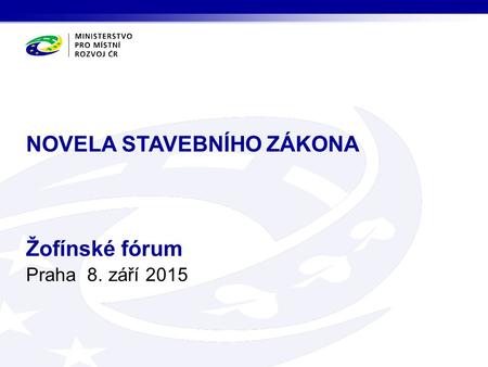 Praha 8. září 2015 NOVELA STAVEBNÍHO ZÁKONA Žofínské fórum.
