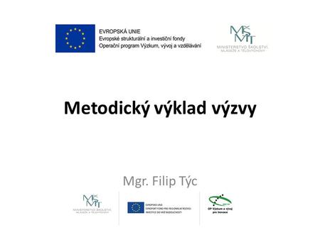 Metodický výklad výzvy Mgr. Filip Týc. Obsah Aktivity Specifika výzvy Cílové skupiny Místo dopadu realizace Monitorovací indikátory 12. 8. 20152.