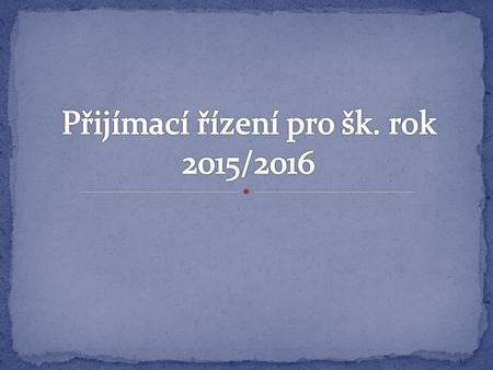 30.11. - odevzdání přihlášek do oborů s talentovou zkouškou 2.1. – 15.1. - přijímací zkoušky do oboru vzdělání s talentovou zkouškou 15.1. – 31.1. - talentová.