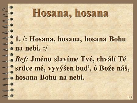 Hosana, hosana 1. /: Hosana, hosana, hosana Bohu na nebi. :/