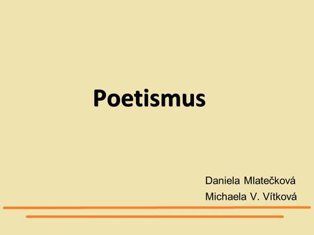 Poetismus Daniela Mlatečková Michaela V. Vítková 1.