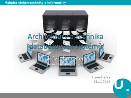 Architektury a technika databázových systémů Jiří Zechmeister 7. přednáška 23.11.2014.