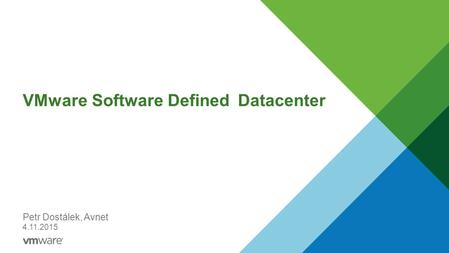 VMware Software Defined Datacenter Petr Dostálek, Avnet 4.11.2015.