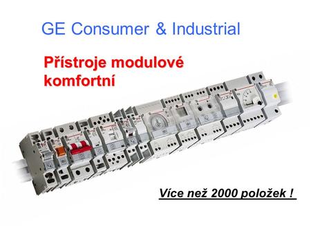 GE Consumer & Industrial Přístroje modulové komfortní Více než 2000 položek !
