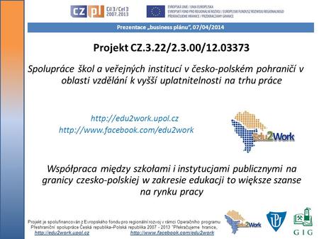 Projekt CZ.3.22/2.3.00/12.03373 Spolupráce škol a veřejných institucí v česko-polském pohraničí v oblasti vzdělání k vyšší uplatnitelnosti na trhu práce.